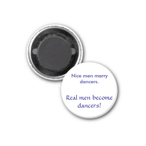 Nice men marry dancers  Real men become dancers Magnet