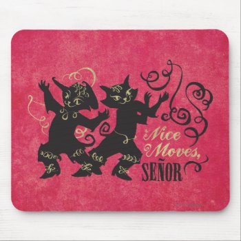 Nice Moves  Senor Mouse Pad by pussinboots at Zazzle