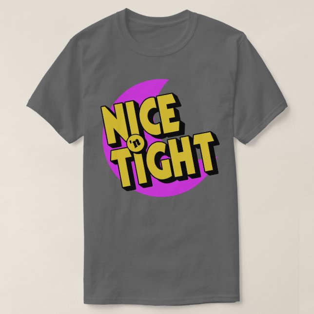 Nice N Tight T-Shirt (Design Front)