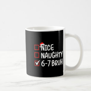 Nice Naughty 6 7 Bruh 67 Christmas Six Seven Xmas  Coffee Mug