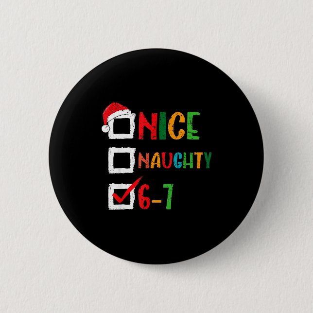 Nice Naughty 6 7 Meme 67 Christmas Six Seven Boys  Button (Front)