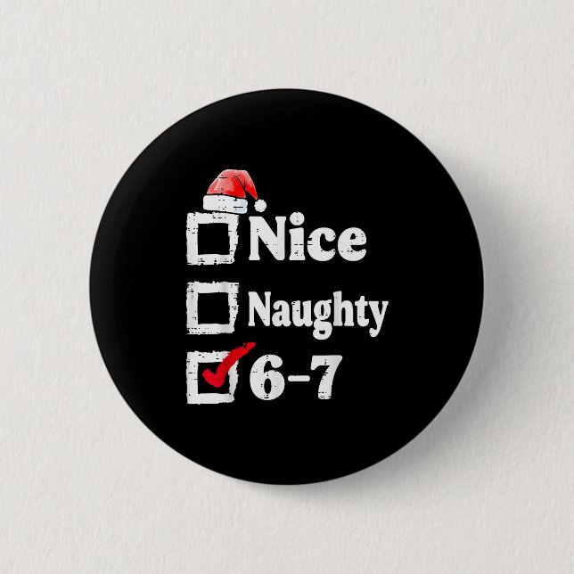 Nice Naughty 6 7 Meme 67 Christmas Six Seven Xmas  Button (Front)