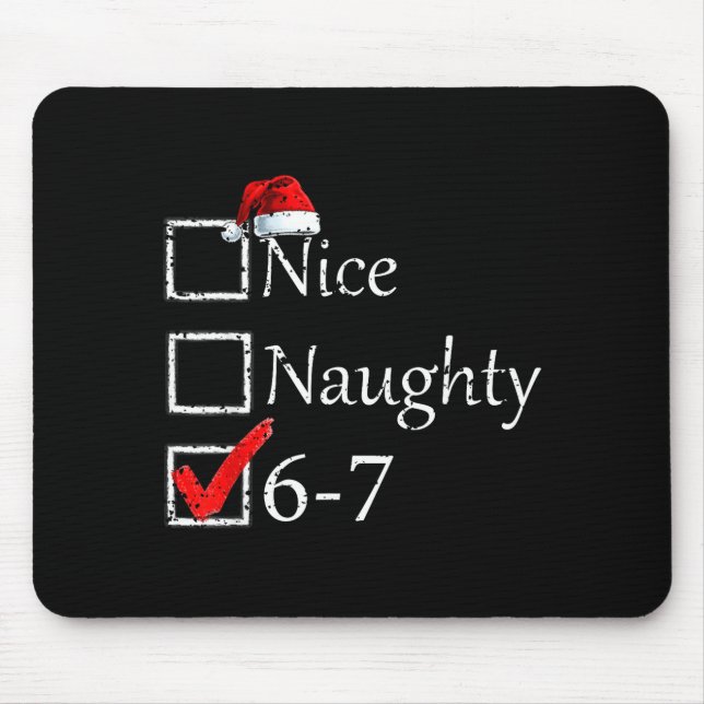 Nice Naughty 6 7 Meme 67 Christmas Six Seven Xmas  Mouse Pad (Front)