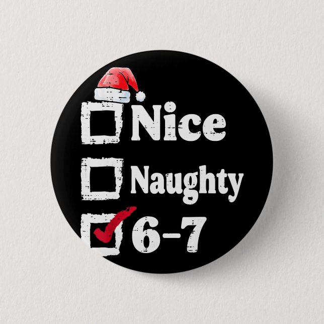 Nice Naughty 6 7 Meme 6 7 Christmas Six Seven Xmas Button (Front)
