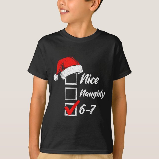 Nice Naughty 6 7 Meme 6 7 Christmas Six Seven Xmas T-Shirt (Front)