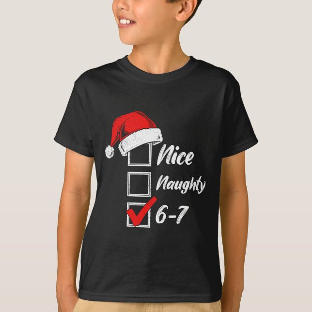 Nice Naughty 6 7 Meme 6 7 Christmas Six Seven Xmas T-Shirt (Front)