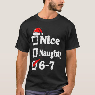 Nice Naughty 6 7 Meme Funny Christmas Six Seven Xm T-Shirt