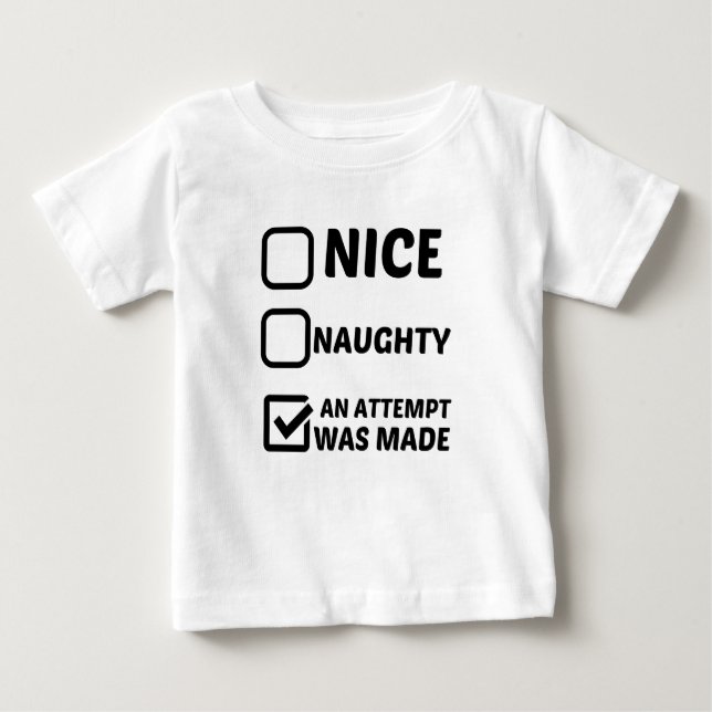 NICE NAUGHTY AN ATTEMPT WAS MADE BABY T-Shirt (Front)