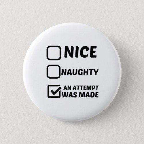 NICE NAUGHTY AN ATTEMPT WAS MADE BUTTON