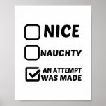 NICE NAUGHTY AN ATTEMPT WAS MADE POSTER<br><div class="desc">Christmas,  Winter,  Holiday,  All designs Santa Claus,  Ugly,  Reindeer,  Snowman,  Funny,  Family,  Cool,  Geek</div>