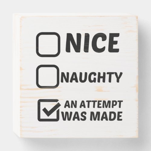 NICE NAUGHTY AN ATTEMPT WAS MADE WOODEN BOX SIGN