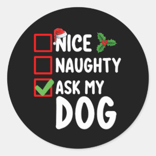 Nice Naughty Ask My Dog Christmas List Holiday Classic Round Sticker