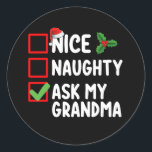 Nice Naughty Ask My Grandma Christmas List Family Classic Round Sticker<br><div class="desc">Nice Naughty Ask My Grandma Christmas List Family</div>