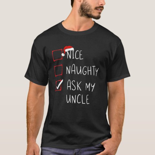 Nice Naughty Ask My Uncle Christmas List Xmas Sant T_Shirt