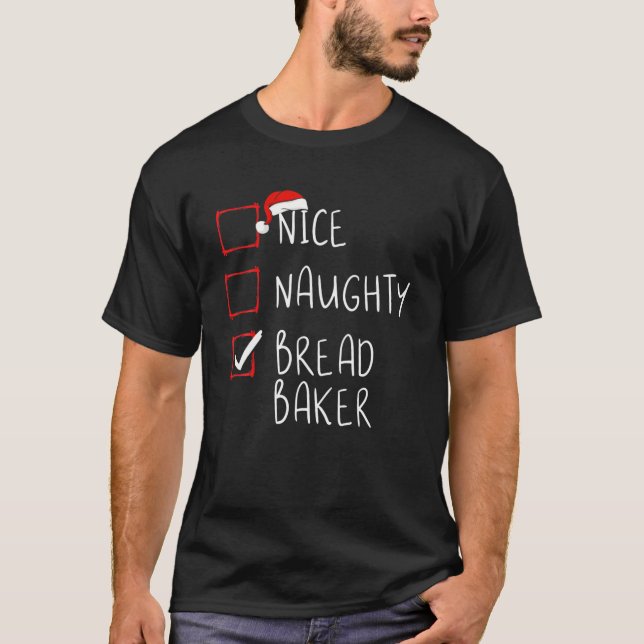 Nice Naughty Bread Baker Christmas List Santa Clau T-Shirt (Front)