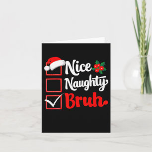 Nice Naughty Bruh Christmas Funny List Xmas Santa  Card