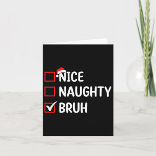 Nice Naughty Bruh Christmas List Women Men Kids Xm Card