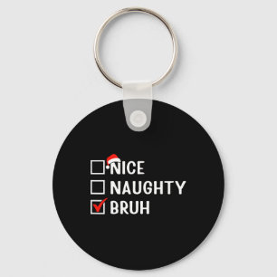 Nice Naughty Bruh Funny Christmas List Matching Fa Keychain