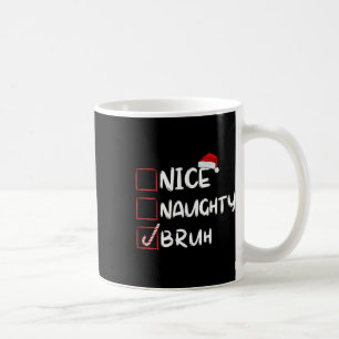 Nice Naughty Bruh Funny Christmas List Xmas Santa  Coffee Mug