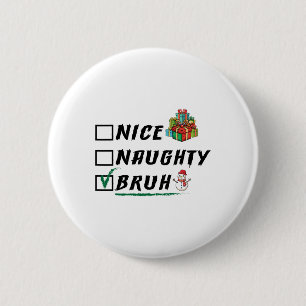 Nice Naughty Bruh Funny Christmas Xmas Men Women Button