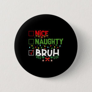Nice Naughty Bruh Funny Christmas Xmas Men Women K Button