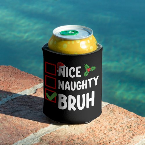 Nice Naughty Bruh Santa Christmas List Holiday Can Cooler