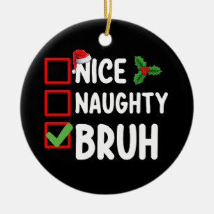 Nice Naughty Bruh Santa Christmas List Holiday Ceramic Ornament