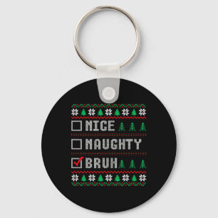 Nice Naughty Bruh Xmas Women Men Kids Ugly Christm Keychain