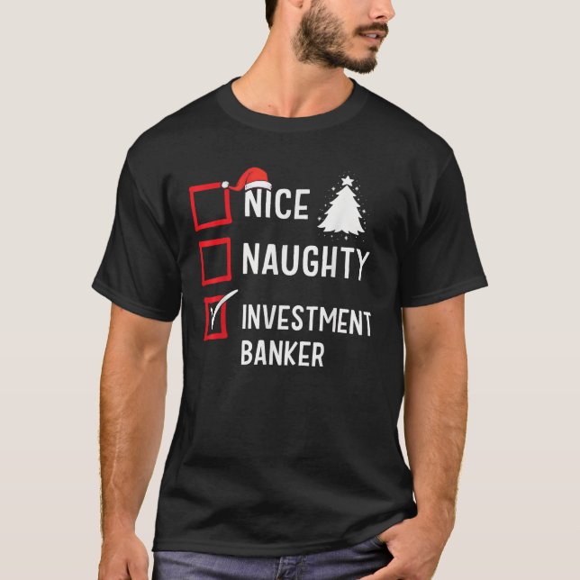 Nice Naughty Christmas Investment Banker Holiday C T-Shirt (Front)