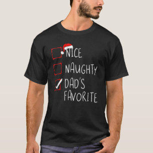 Nice Naughty Dad's Favorite Christmas List Xmas Fa T-Shirt