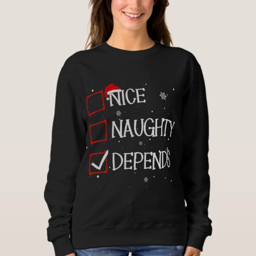 Nice Naughty Depends Christmas List Xmas Santa Cla Sweatshirt