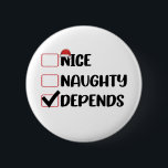 Nice Naughty Depends Santa Christmas List  Button<br><div class="desc">Nice Naughty Depends Santa Christmas List</div>