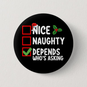 Nice Naughty Depends Who's Asking Christmas Button