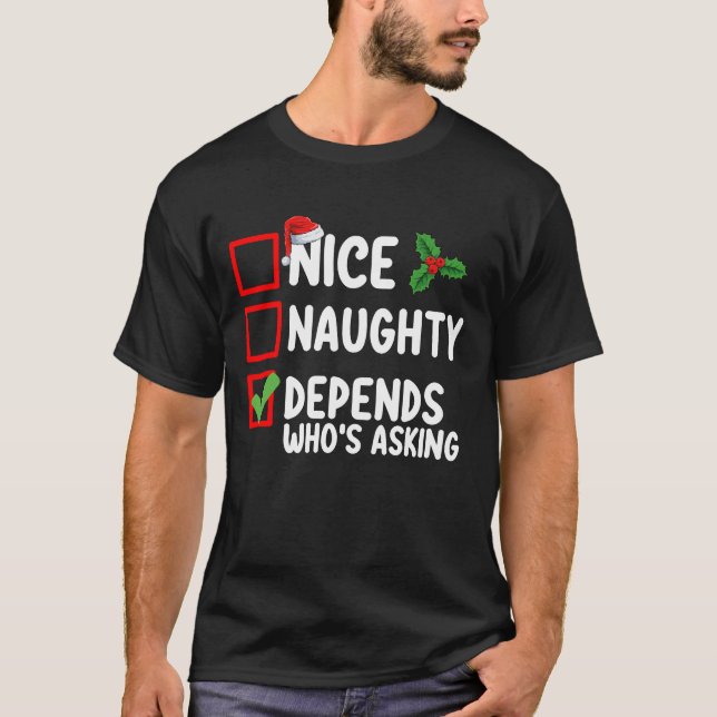 Nice Naughty Depends Who's Asking Christmas T-Shirt (Front)