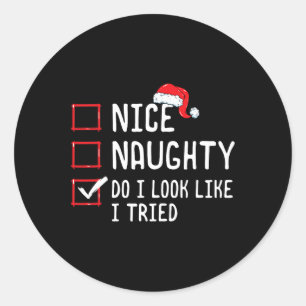 Nice Naughty Do I Look Like I Tried Christmas List Classic Round Sticker