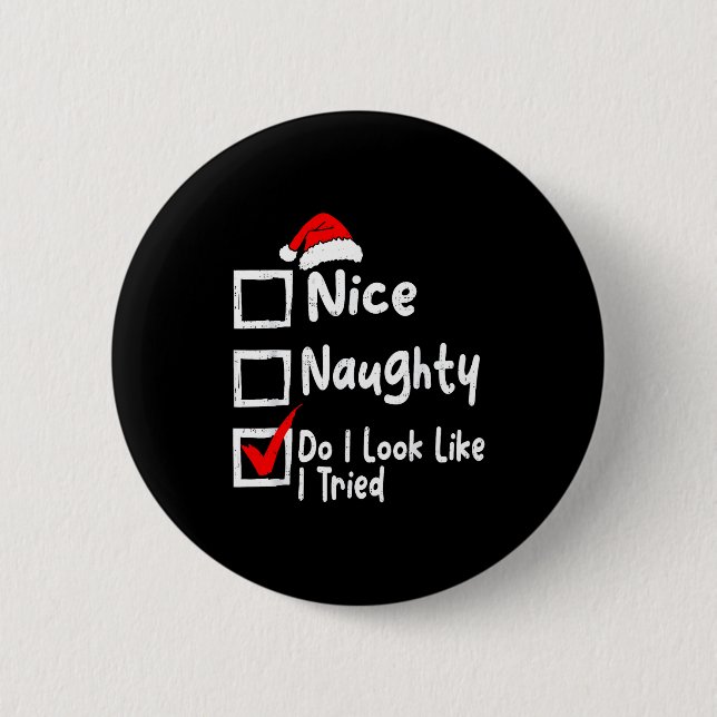 Nice Naughty Do I Look Like I Tried Funny Christma Button (Front)