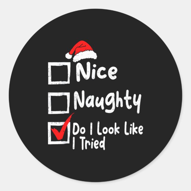 Nice Naughty Do I Look Like I Tried Funny Christma Classic Round Sticker (Front)