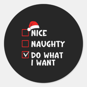 Nice Naughty Do What I Want Funny Christmas List  Classic Round Sticker