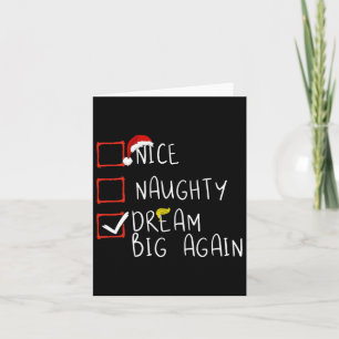 Nice Naughty Dream Big Again 2024 Funny Trump Xmas Card