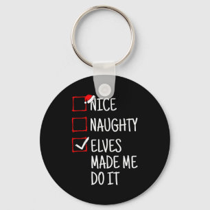 Nice Naughty Elves Made Me Do It Funny Christmas Keychain