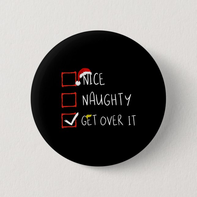 Nice Naughty Get Over It 2024 Funny Trump Won Xmas Button (Front)