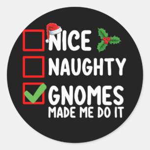 Nice Naughty Gnomes Made Me Do It Christmas List Classic Round Sticker