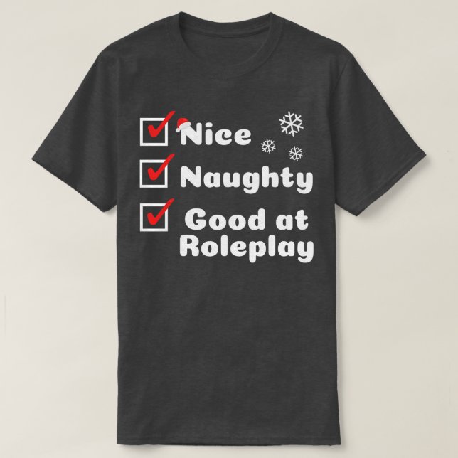 Nice Naughty Good at Roleplay T-Shirt (Design Front)