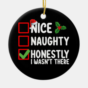 Nice Naughty Honestly I Wasn't There Christmas Ceramic Ornament