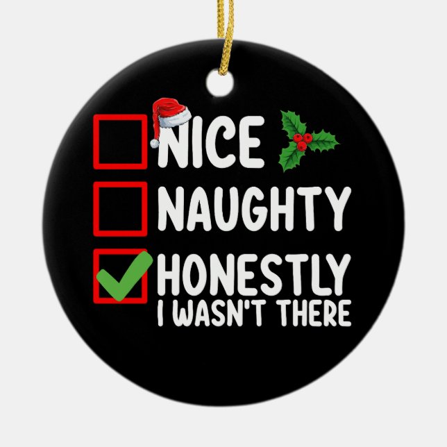 Nice Naughty Honestly I Wasn't There Christmas Ceramic Ornament (Front)