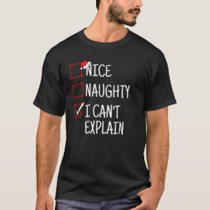 Nice Naughty I Can t Explain Funny Christmas  T-Shirt