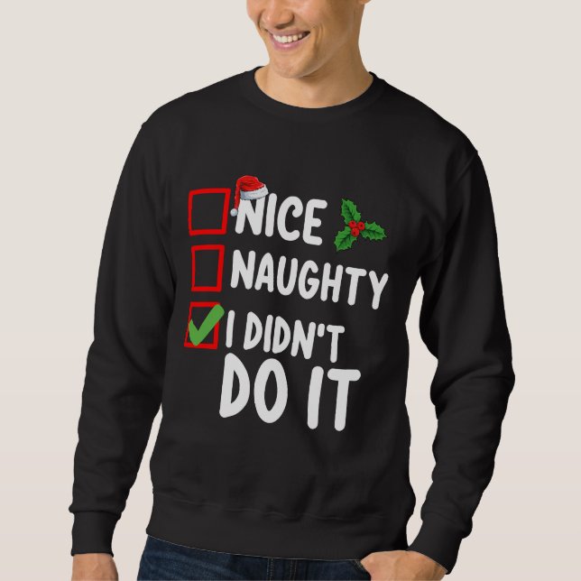 Nice Naughty I Didn't Do It Christmas List Holiday Sweatshirt (Front)