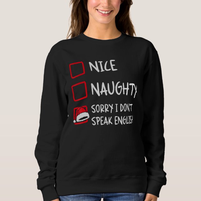 Nice Naughty I Dont Speak English   Christmas List Sweatshirt (Front)