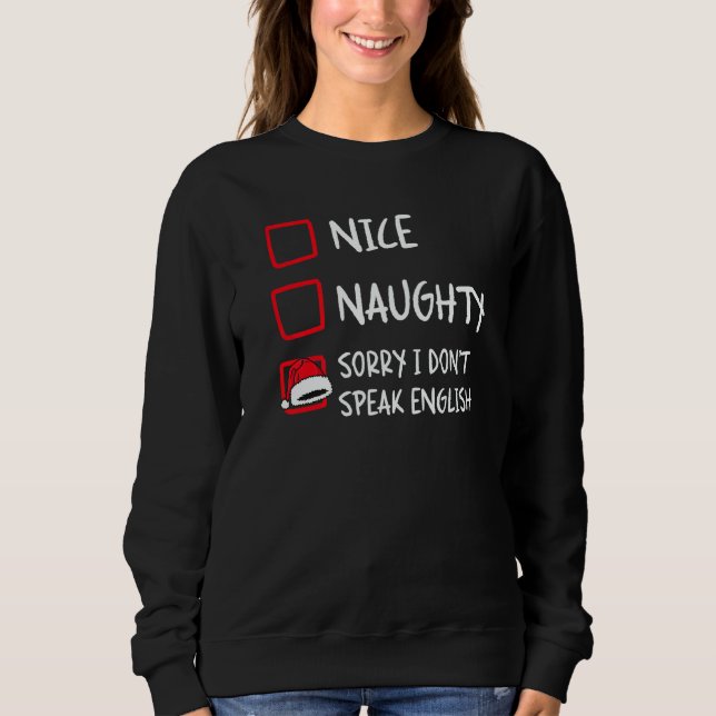 Nice Naughty I Dont Speak English  Christmas List  Sweatshirt (Front)