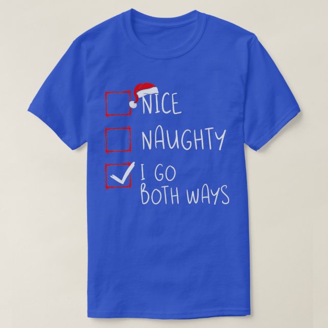 Nice Naughty I Go Both Ways Christmas List Xmas Sa T-Shirt (Design Front)
